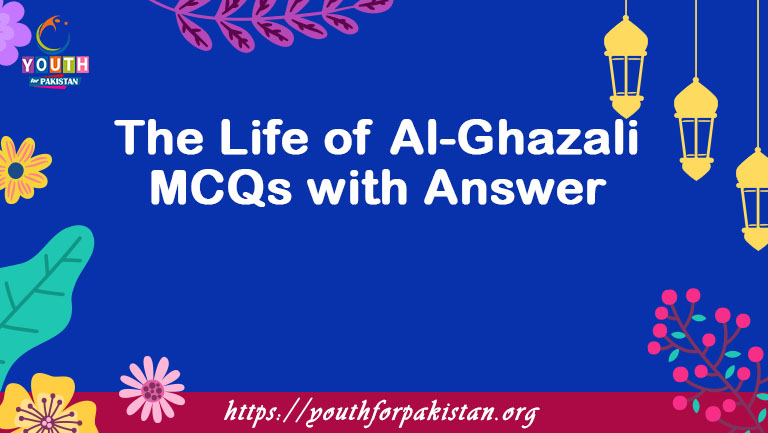 The Life of Al-Ghazali MCQs