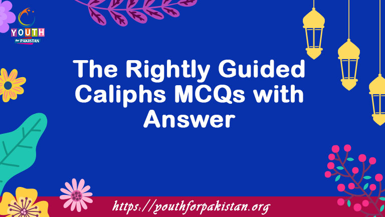 The Rightly Guided Caliphs MCQs