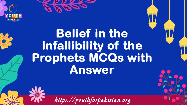 Belief in the Infallibility of the Prophets MCQs