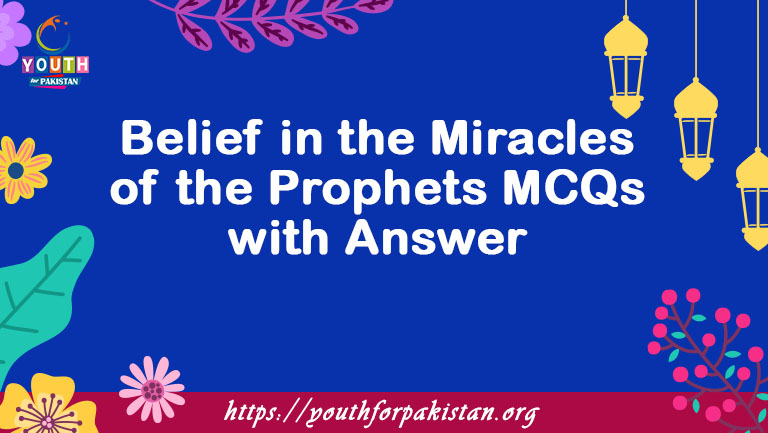 Belief in the Miracles of the Prophets MCQs