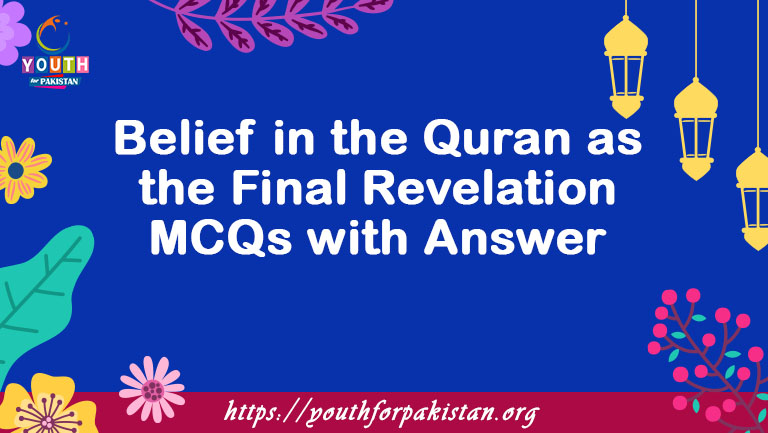 Belief in the Quran as the Final Revelation MCQs