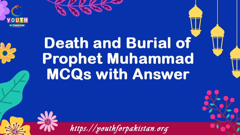 Death and Burial of Prophet Muhammad MCQs