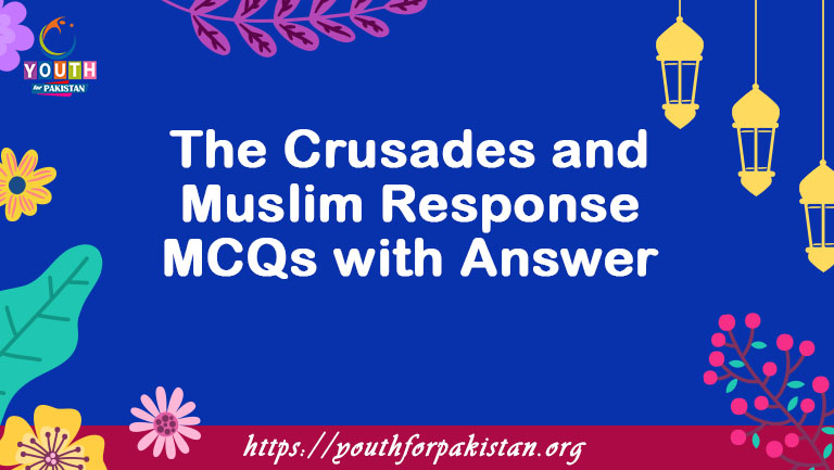 The Crusades and Muslim Response MCQs