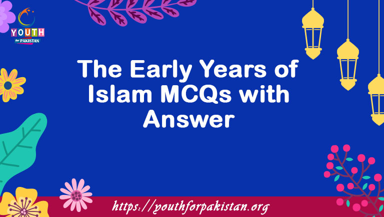 The Early Years of Islam MCQs