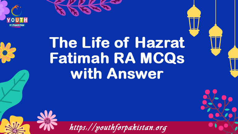 The Life of Hazrat Fatimah RA MCQs