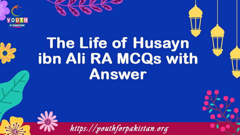 The Life of Husayn ibn Ali RA MCQs