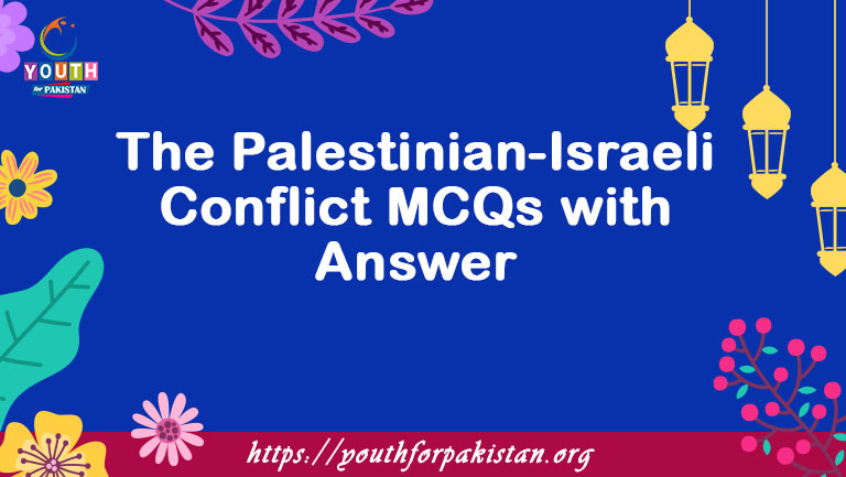 The Palestinian-Israeli Conflict MCQs