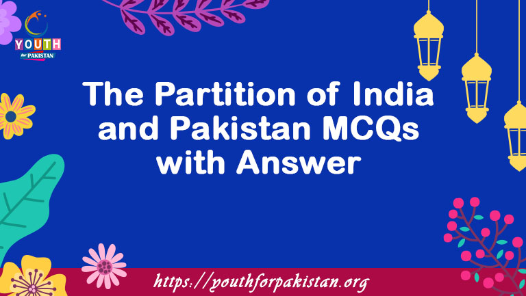 The Partition of India and Pakistan MCQs