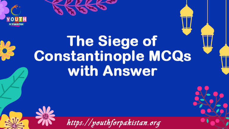 The Siege of Constantinople MCQs