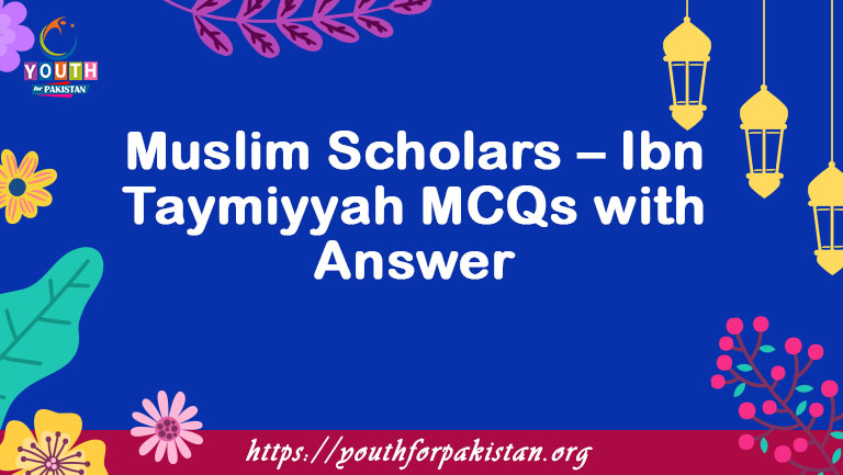 Muslim Scholars – Ibn Taymiyyah MCQs