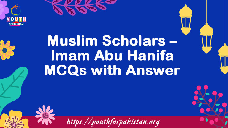 Muslim Scholars – Imam Abu Hanifa MCQs