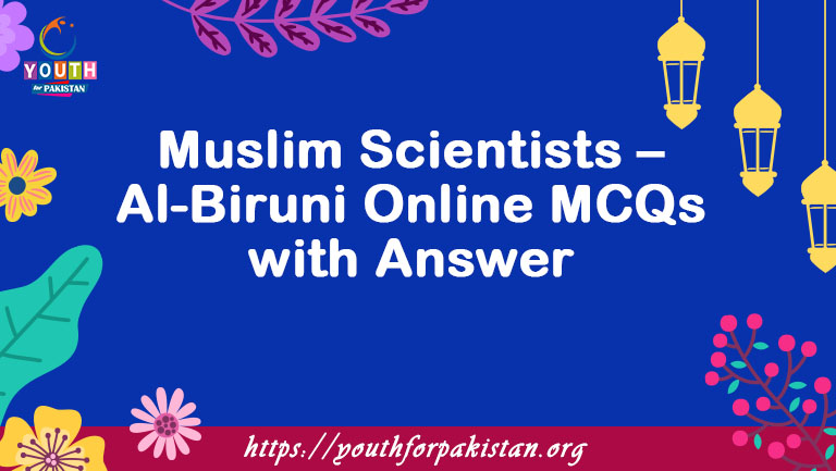 Muslim Scientists – Al-Biruni MCQs