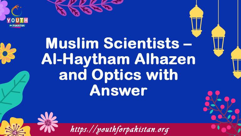 Muslim Scientists – Al-Haytham Alhazen and Optics MCQs