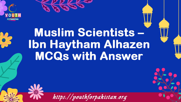 Muslim Scientists – Ibn al-Haytham Alhazen MCQs