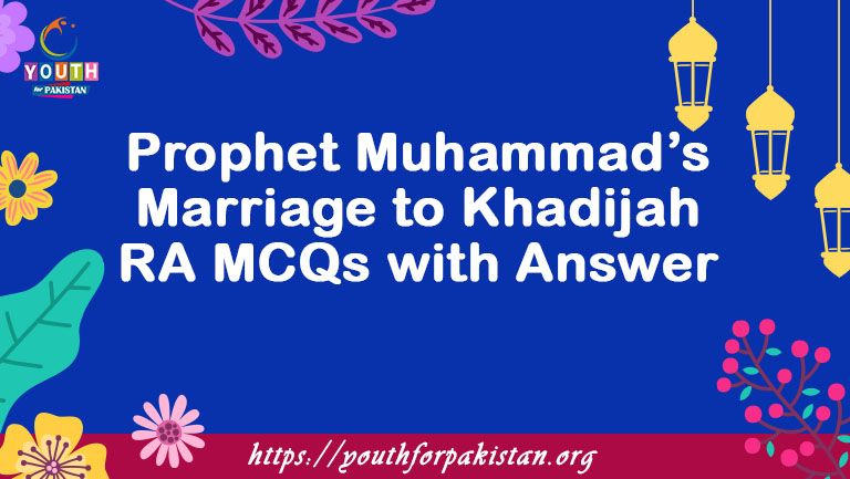 Prophet Muhammad’s Marriage to Khadijah RA MCQs